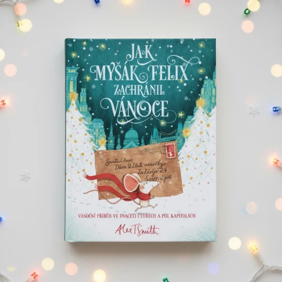 Jak myšák Felix zachránil Vánoce: Adventní příběh s nápady na dárky a dekorace