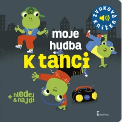 Moje hudba k tanci - Zvuková knížka Moje hudba k tanci - Zvuková knížka