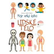 Moje velká kniha Lidské tělo Moje velká kniha Lidské tělo