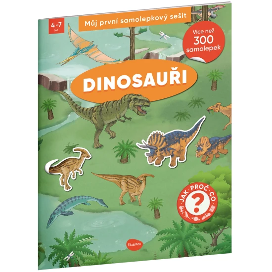 Samolepkový sešit pro děti – Dinosauři: Jak? Proč? Co? – barevná obálka s dinosaury, sopkami a 300+ samolepkami pro dotváření scén a úkolů
