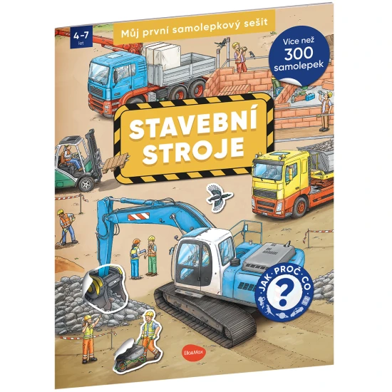 Samolepkový sešit pro děti – Stavební stroje: Jak? Proč? Co? – barevná obálka se stroji jako bagr, míchačka a jeřáb, obsahuje 300+ samolepek a úloh