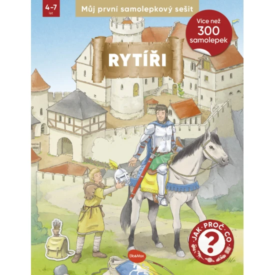 Ella a Max Můj první samolepkový sešit – RYTÍŘI Můj první samolepkový sešit – rytíři: naučný sešit se samolepkami pro děti