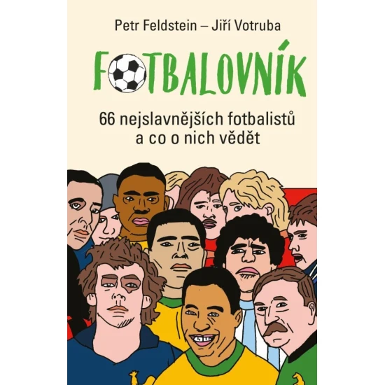 Fotbalovník: 66 nejslavnějších fotbalistů a co o nich vědět